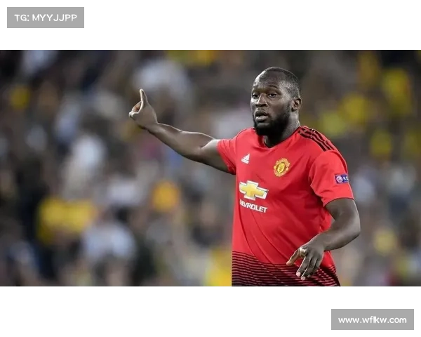 五大关键因素揭示卢卡库为何选择加盟曼联背后的深层动因