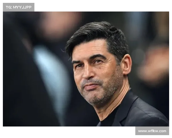 意媒报道：丰塞卡帅位面临考验 近期表现成关键评估依据